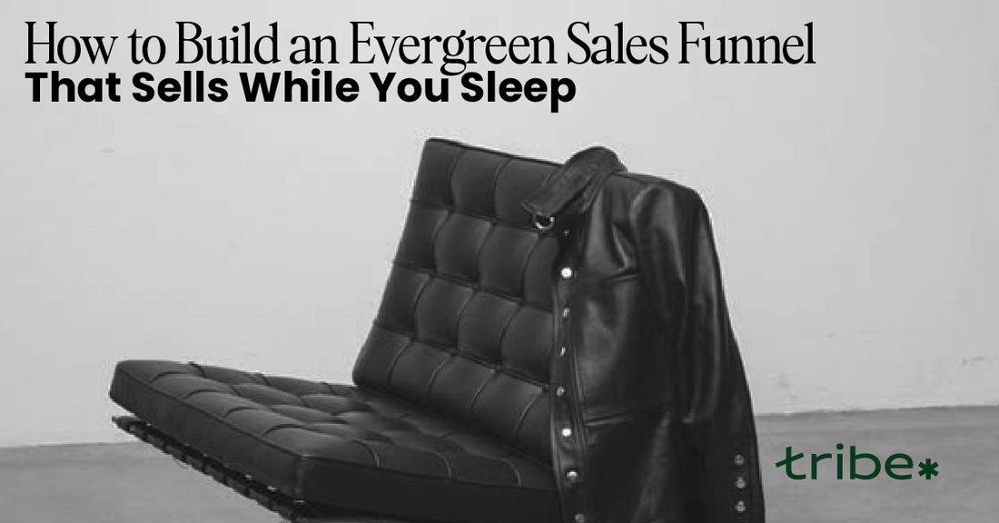 How to Design an Evergreen Sales Funnel That Works While You Sleep - Tribe Consulting